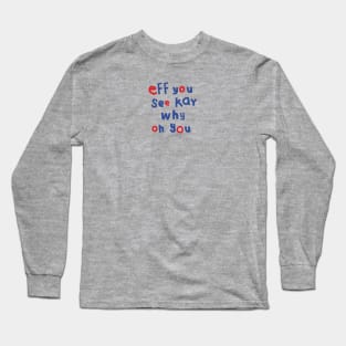 Shy Eff You See Kay Typography Long Sleeve T-Shirt